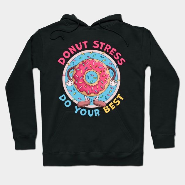 Donut Stress Just Do Your Best Funny Hoodie by OrangeMonkeyArt